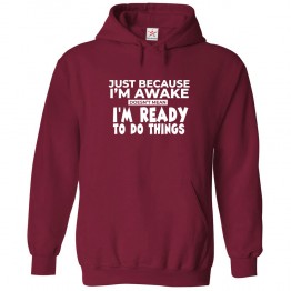 Just Because I'm Awake Doesn't Mean I'm Ready to Do Things Funny Unisex Kids and Adults Pullover Hoodie									 									 									